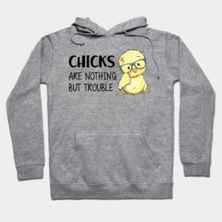 CHICKS ARE NOTHING BUT TROUBLE Hoodie